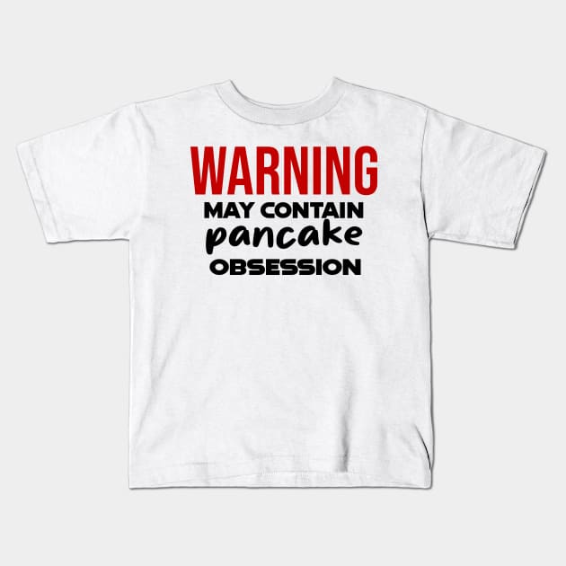 Warning: May Contain pancake Obsession Kids T-Shirt by CreationArt8